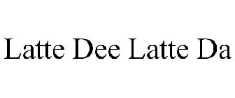 LATTE DEE LATTE DA