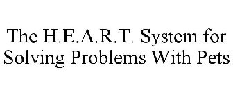 THE H.E.A.R.T. SYSTEM FOR SOLVING PROBLEMS WITH PETS