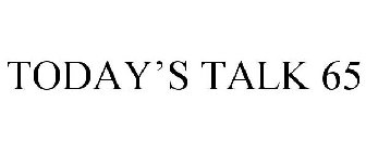 TODAY'S TALK 65