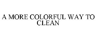 A MORE COLORFUL WAY TO CLEAN