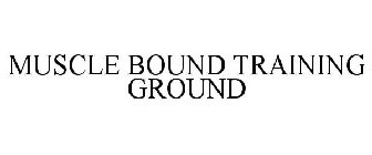 MUSCLE BOUND TRAINING GROUND