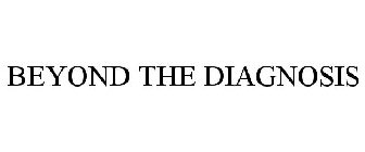BEYOND THE DIAGNOSIS