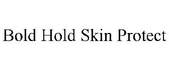 BOLD HOLD SKIN PROTECT