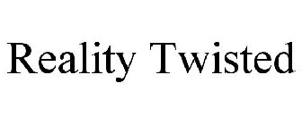 REALITY TWISTED