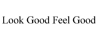 LOOK GOOD FEEL GOOD