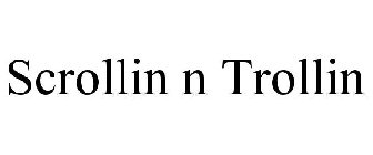 SCROLLIN N TROLLIN