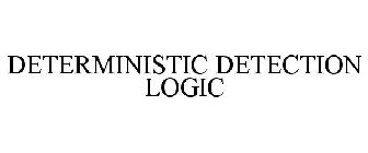 DETERMINISTIC DETECTION LOGIC