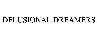 DELUSIONAL DREAMERS