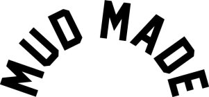 MUD MADE