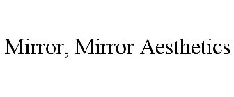 MIRROR, MIRROR AESTHETICS