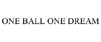ONE BALL ONE DREAM