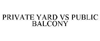 PRIVATE YARD VS PUBLIC BALCONY