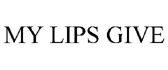 MY LIPS GIVE