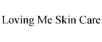 LOVING ME SKIN CARE