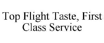 TOP FLIGHT TASTE, FIRST CLASS SERVICE