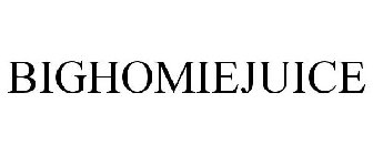 BIGHOMIEJUICE