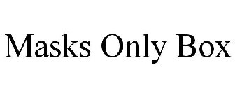 MASKS ONLY BOX