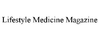 LIFESTYLE MEDICINE MAGAZINE