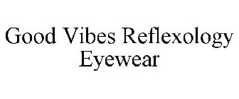 GOOD VIBES REFLEXOLOGY EYEWEAR