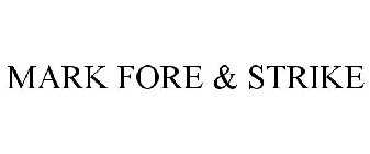 MARK FORE & STRIKE