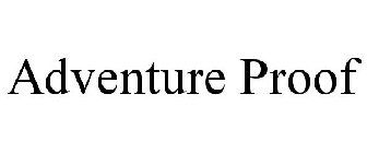 ADVENTURE PROOF
