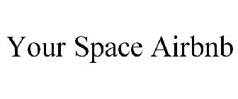 YOUR SPACE AIRBNB