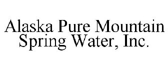ALASKA PURE MOUNTAIN SPRING WATER, INC.