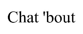 CHAT 'BOUT