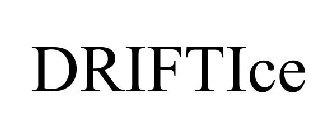 DRIFTICE