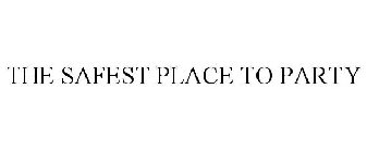 THE SAFEST PLACE TO PARTY