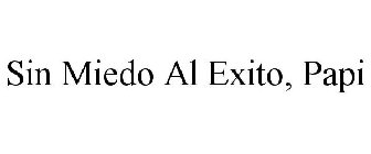 SIN MIEDO AL EXITO, PAPI