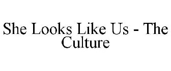 SHE LOOKS LIKE US - THE CULTURE