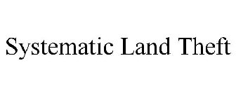 SYSTEMATIC LAND THEFT