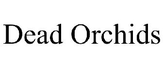 DEAD ORCHIDS
