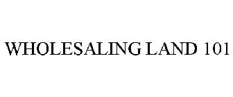WHOLESALING LAND 101