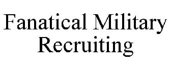 FANATICAL MILITARY RECRUITING