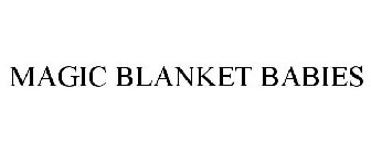 MAGIC BLANKET BABIES