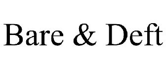 BARE & DEFT