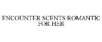 ENCOUNTER SCENTS ROMANTIC FOR HER