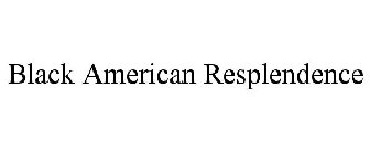 BLACK AMERICAN RESPLENDENCE
