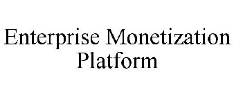 ENTERPRISE MONETIZATION PLATFORM