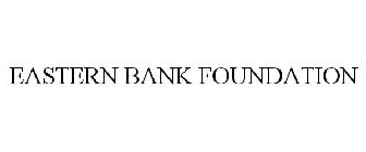 EASTERN BANK FOUNDATION