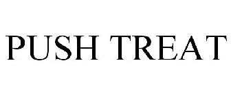 PUSH TREAT
