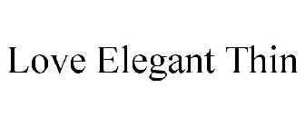 LOVE ELEGANT THIN