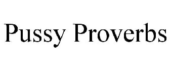 PUSSY PROVERBS