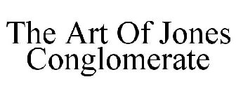 THE ART OF JONES CONGLOMERATE