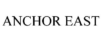 ANCHOR EAST
