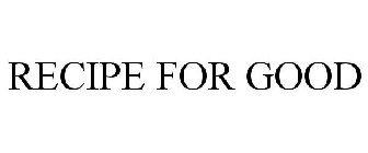 RECIPE FOR GOOD