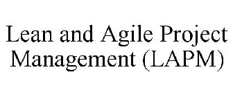 LEAN AND AGILE PROJECT MANAGEMENT (LAPM)