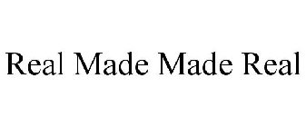 REAL MADE MADE REAL